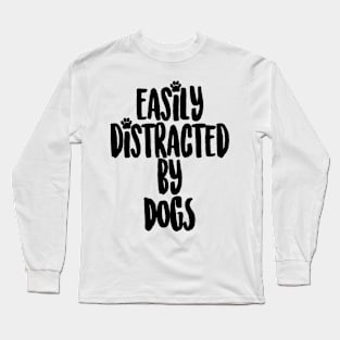 Easily Distracted By Dogs Long Sleeve T-Shirt